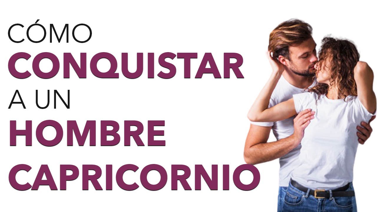 Cómo Conquistar A Un Hombre Capricornio Pasos Fundamentales Online Star Register 4310